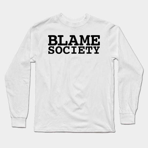 Blame Society Long Sleeve T-Shirt by DenAlex